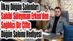 İlkay Düğün Salonları Sahibi Süleyman Erken’den Sağlıkçı Bir Çifte Düğün Salonu Hediyesi