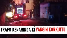 TRAFO KENARINDA Kİ YANGIN KORKUTTU.
