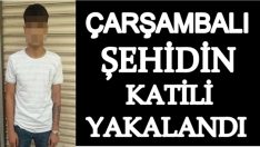 ÇARŞAMBALI ŞEHİDİN KATİLİ YAKALANDI