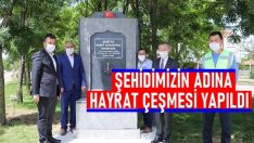 ŞEHİT ADINA HAYRAT ÇEŞMESİ YAPILDI