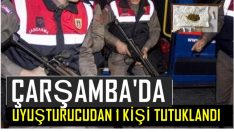 ÇARŞAMBA’DA UYUŞTURUCUDAN TUTUKLANDI