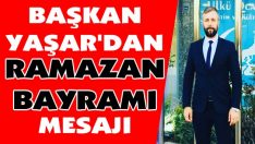 Başkan Yaşar’dan Ramazan Bayramı Mesajı