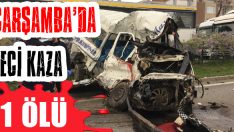 Çarşamba’da Feci Kaza: 1 Ölü