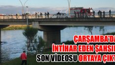 Çarşamba’da İntihar Eden Şahsın Son Videosu Ortaya Çıktı
