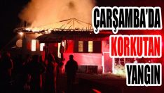 Çarşamba’da Korkutan Yangın