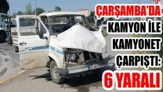 Çarşamba’da Kamyon İle Kamyonet Çarpıştı: 6 Yaralı