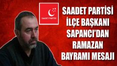 Saadet Partisi İlçe Başkanı Sapancı’dan Ramazan Bayramı Mesajı