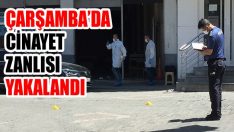 Çarşamba’da Cinayet Zanlısı Yakalandı