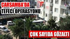Çarşamba’da Tefeci Operasyonu… Çok Sayıda Gözaltı