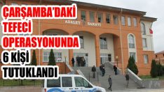Çarşamba’daki Tefeci Operasyonunda 6 Kişi Tutuklandı