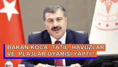 BAKAN KOCA, TATİL, HAVUZLAR VE  PLAJLAR UYARISI YAPTI