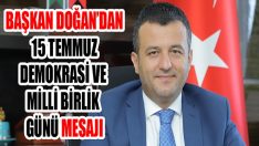 Başkan Doğan’dan 15 Temmuz Demokrasi ve Milli Birlik Günü Mesajı