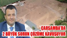 Çarşamba’da 2 Büyük Sorun Çözüme Kavuşuyor