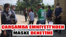 Çarşamba Emniyeti’nden Maske Denetimi