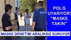 ÇARŞAMBA’DA POLİSİN MASKE DENETİMİ ARALIKSIZ SÜRÜYOR