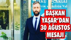 Başkan Yaşar’dan 30 Ağustos Mesajı