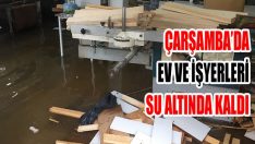 Çarşamba’da Ev ve İşyerleri Su Altında Kaldı