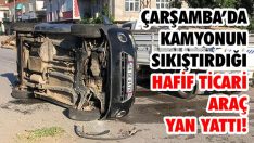Çarşamba’da Kamyonun Sıkıştırdığı Hafif Ticari Araç Yan Yattı!