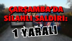 Çarşamba’da Silahlı Saldırı: 1 Yaralı