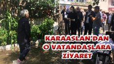 Karaaslan’dan O Vatandaşlara Ziyaret