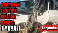 Kamyonet Elektrik Direğine Çarptı: 1 Yaralı