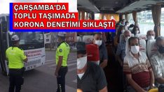 ÇARŞAMBA’DA TOPLU TAŞIMADA KORONA DENETİMİ SIKLAŞTI