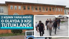 2 Kişinin yaralandığı o olayda 3 kişi tutuklandı