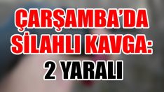 Çarşamba’da Silahlı Kavga: 2 Yaralı