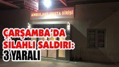 Çarşamba’da Silahlı Saldırı: 3 Yaralı