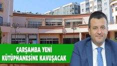 Çarşamba Yeni Kütüphanesine Kavuşacak