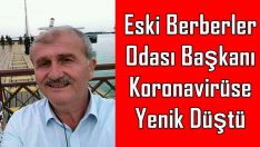 Eski Berberler Odası Başkanı Koronavirüse Yenik Düştü