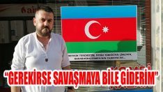 “Gerekirse Savaşmaya Bile Giderim”