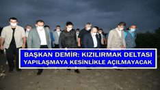 BAŞKAN DEMİR: KIZILIRMAK DELTASI YAPILAŞMAYA KESİNLİKLE AÇILMAYACAK