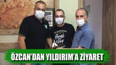 Özcan’dan Yıldırım’a Ziyaret