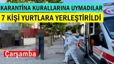 Karantina kurallarına uymadılar. Yurtlara yerleştirildiler.