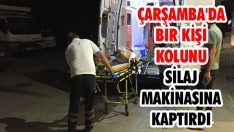 Çarşamba’da Bir Kişi Kolunu Silaj Makinasına Kaptırdı