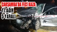 Çarşamba’da Feci Kaza: 1’i Ağır 5 Yaralı