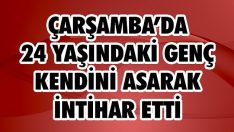 Çarşamba’da 24 Yaşındaki Genç Kendini Asarak İntihar Etti