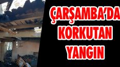 Çarşamba’da Korkutan Yangın