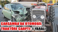 Çarşamba’da Otomobil Traktöre Çarptı: 1 Yaralı