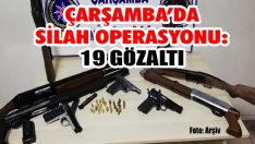 Çarşamba’da Silah Operasyonu: 19 Gözaltı