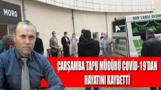 Çarşamba Tapu Müdürü Covid-19’dan Hayatını Kaybetti