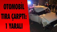 Otomobil Tıra Çarptı: 1 Yaralı