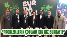 “Problemlerin Çözümü İçin Biz Burdayız”