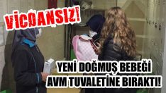 Vicdansız! Yeni Doğmuş Bebeği AVM Tuvaletine Bıraktı!