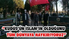 “Kudüs’ün İslam’ın Olduğunu Tüm Dünyaya Haykırıyoruz”