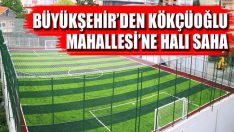 Büyükşehir’den Kökçüoğlu Mahallesi’ne Halı Saha