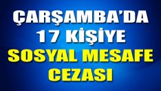 Çarşamba’da 17 Kişiye Sosyal Mesafe Cezası