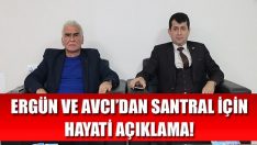 Ergün ve Avcı’dan Santral İçin Hayati Açıklama!