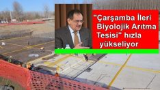 Çarşamba İleri Biyolojik Arıtma Tesisi hızla yükseliyor